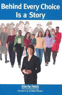 Gloria Feldt, Carol Trickett Jennings - Behind Every Choice is a Story, Inbunden