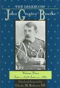 bokomslag The Diaries of John Gregory Bourke v. 3; June 1, 1878-June 22, 1880