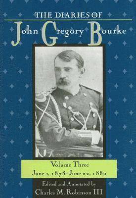 The Diaries of John Gregory Bourke v. 3; June 1, 1878-June 22, 1880 1