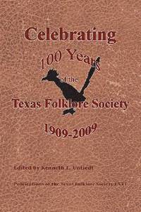 bokomslag Celebrating 100 Years of the Texas Folklore Society, 1909&#150;2009