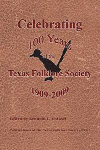 bokomslag Celebrating 100 Years of the Texas Folklore Society, 1909¿2009