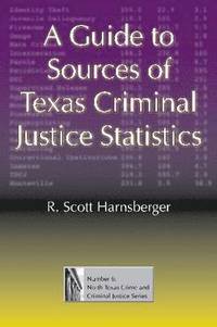 bokomslag A Guide to Sources of Texas Criminal Justice Statistics