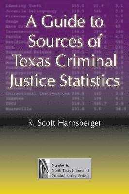 A Guide to Sources of Texas Criminal Justice Statistics 1