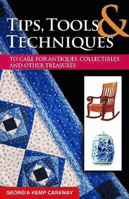 Tips, Tools, and Techniques to Care for Antiques, Collectibles, and Other Treasures 1