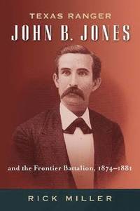 bokomslag Texas Ranger John B. Jones and the Frontier Battalion, 1874-1881