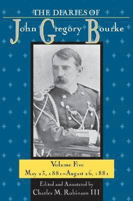 The Diaries of John Gregory Bourke, Volume 5 1