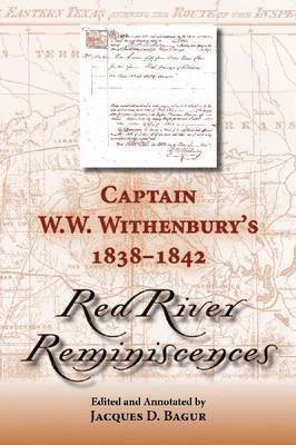 Captain W. W. Withenbury's 1838-1842 &quot;&quot;Red River Reminiscences 1