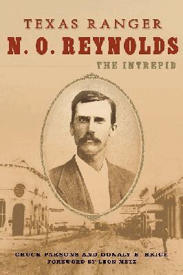 Chuck Parsons, Donaly E. Brice - Texas Ranger N. O. Reynolds, the Intrepid, Inbunden