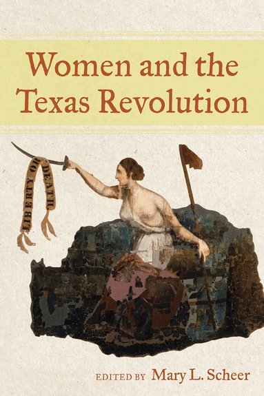 Mary L. Scheer - Women and the Texas Revolution, Häftad