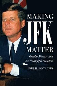 bokomslag Making JFK Matter