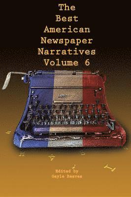 bokomslag Best American Newspaper Narratives, Volume 6