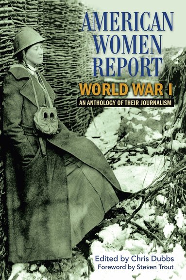 Chris Dubbs - American Women Report World War I, Inbunden