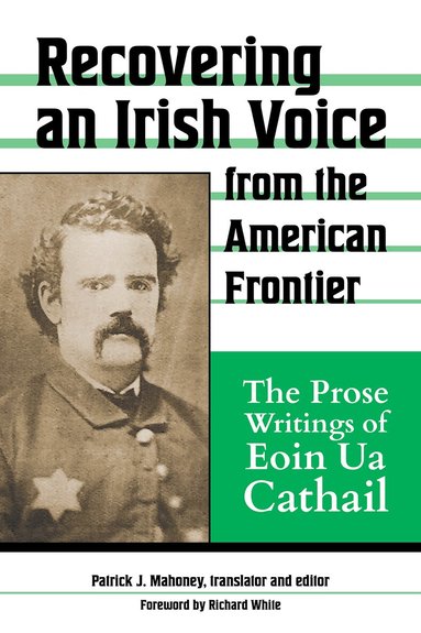 Patrick J Mahoney - Recovering an Irish Voice from the American Frontier, Inbunden