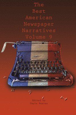 Best American Newspaper Narratives, Volume 9 1