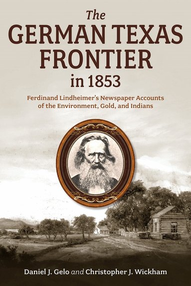 Daniel J. Gelo, Christopher J. Wickham - German Texas Frontier in 1853 Volume 1, Inbunden