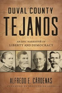 bokomslag Duval County Tejanos: An Epic Narrative of Liberty and Democracy Volume 9
