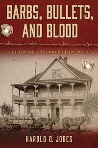 bokomslag Barbs, Bullets, and Blood: The 1880s Texas Barbed Wire Wars