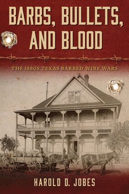 bokomslag Barbs, Bullets, and Blood: The 1880s Texas Barbed Wire Wars