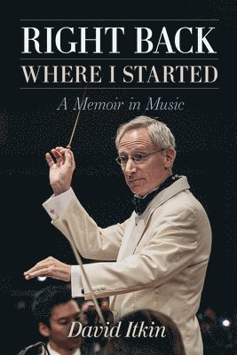 bokomslag Right Back Where I Started: A Memoir in Music Volume 19