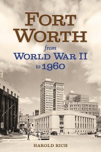 bokomslag Fort Worth from World War II to 1960