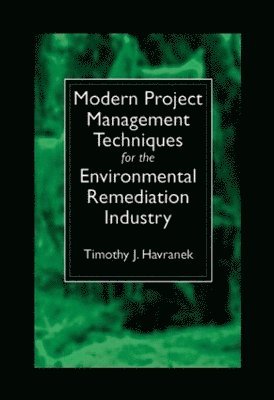 Timothy J. Havranek - Modern Project Management Techniques for the Environmental Remediation Industry, Inbunden