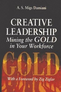 bokomslag Creative Leadership Mining the Gold in Your Work Force