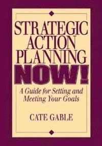 bokomslag Strategic Action Planning Now Setting and Meeting Your Goals