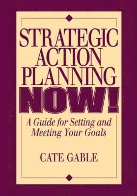 bokomslag Strategic Action Planning Now Setting and Meeting Your Goals