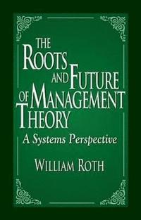 bokomslag The Roots and Future of Management Theory