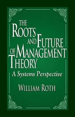 The Roots and Future of Management Theory 1