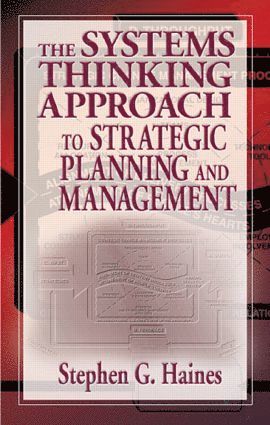 Stephen Haines, USA) Haines, Stephen (CenteR for Strategic Management, San Diego, California - Systems Thinking Approach to Strategic Planning and Management, Inbunden