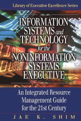 Jae K. Shim - Information Systems and Technology for the Noninformation Systems Executive, Inbunden