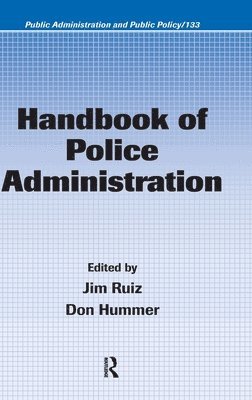 James Ruiz, Don Hummer, USA) Ruiz, James (Pennsylvania State University - Harrisburg, Middletown, USA) Hummer, Don (Pennsylvania State University - Harrisburg, Middletown - Handbook of Police Administration, Inbunden