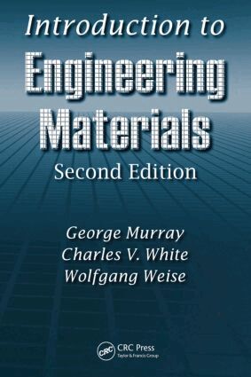 George Murray, Charles V. White, Wolfgang Weise - Introduction to Engineering Materials, Inbunden