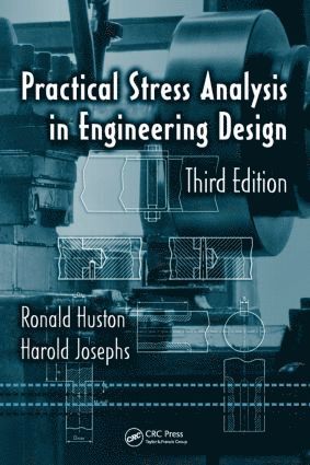 Ronald Huston, Harold Josephs - Practical Stress Analysis in Engineering Design, Inbunden