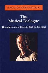 bokomslag Musical Dialogue: Thoughts on Monteverdi, Bach and Mozart
