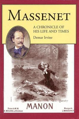 Demar Irvine - Massenet: A Chronicle of His Life and Times, Häftad