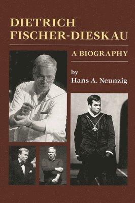 Hans A. Neunzig - Dietrich Fischer-Dieskau: A Biography, Inbunden