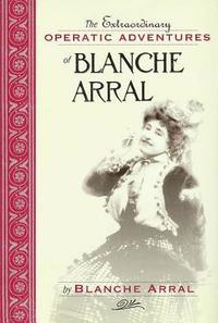 bokomslag The Extraordinary Operatic Adventures of Blanche Arral