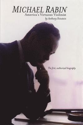 Anthony Feinstein - Michael Rabin: America's Virtuoso Violinist, Inbunden