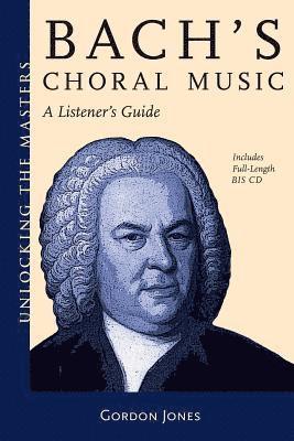 Gordon Jones - Bach's Choral Music: A Listener's Guide [With CD (Audio)], Häftad