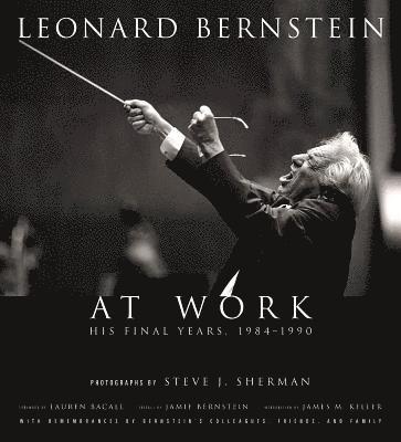 Leonard Bernstein at Work: His Final Years, 1984-1990