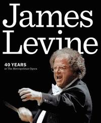 bokomslag James Levine: 40 Years at the Metropolitan Opera