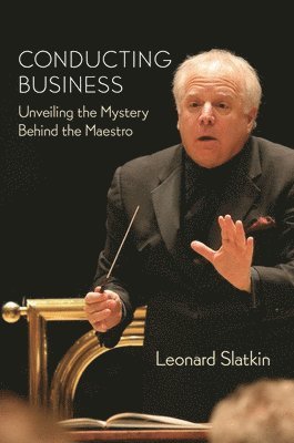Leonard Slatkin - Conducting Business, Inbunden