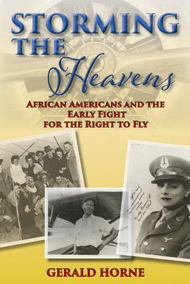 Gerald Horne - Storming the Heavens: African Americans and the Early Fight for the Right to Fly, Häftad
