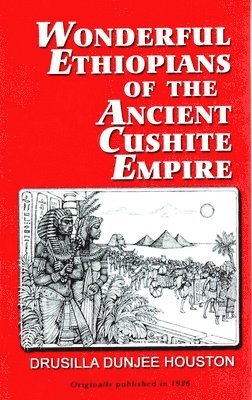 Drusilla Dunjee Houston - Wonderful Ethiopians of the Ancient Cushite Empire, Häftad