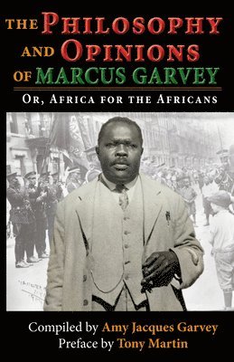The Philosophy and Opinions of Marcus Garvey: Or, Africa for the Africans: Or, Africa for the Africans 1
