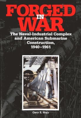Gary E. Weir, Gary E Weir - Forged in War: The Naval-Industrial Complex and American Submarine Construction, 1940-1961, Häftad