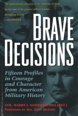 bokomslag Brave Decisions: Fifteen Profiles in Courage and Character from American Military History