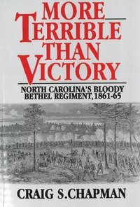 bokomslag More Terrible Than Victory: North Carolina's Bloody Bethel Regiment, 1861-65